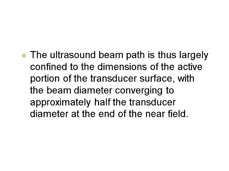 The ultrasound beam path is thus largely confined to the dimensions of the active